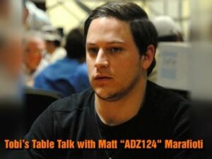 Tobi’s Table Talk with Matt “ADZ124? Marafioti