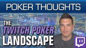 Poker Thoughts &amp;#8211; The Twitch Poker Landscape