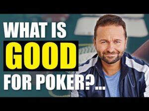 Daniel Negreanu: What is Good for Poker?