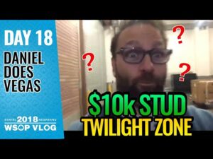 Daniel Negreanu 2018 WSOP VLOG: Day 18 &amp;#8211; $10k Stud Twilight Zone