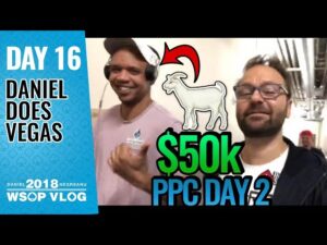 Daniel Negreanu 2018 WSOP VLOG: Day 16 &amp;#8211; $50k PPC Day 2