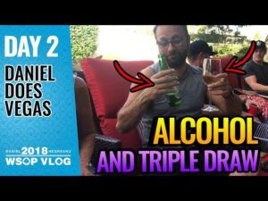 Daniel Negreanu 2018 WSOP VLOG: Day 2 &amp;#8211; Alcohol and Triple Draw
