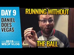 Daniel Negreanu 2018 WSOP VLOG: Day 9 &amp;#8211; Running Without the Ball