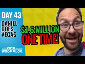 Daniel Negreanu 2018 WSOP VLOG: Day 43 &amp;#8211; $1.6million One Time!