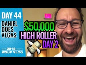 Daniel Negreanu 2018 WSOP VLOG: Day 44 &amp;#8211; $50k High Roller Day 2