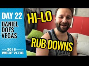 Daniel Negreanu 2018 WSOP VLOG: Day 22 &amp;#8211; Hi Low Rub Down